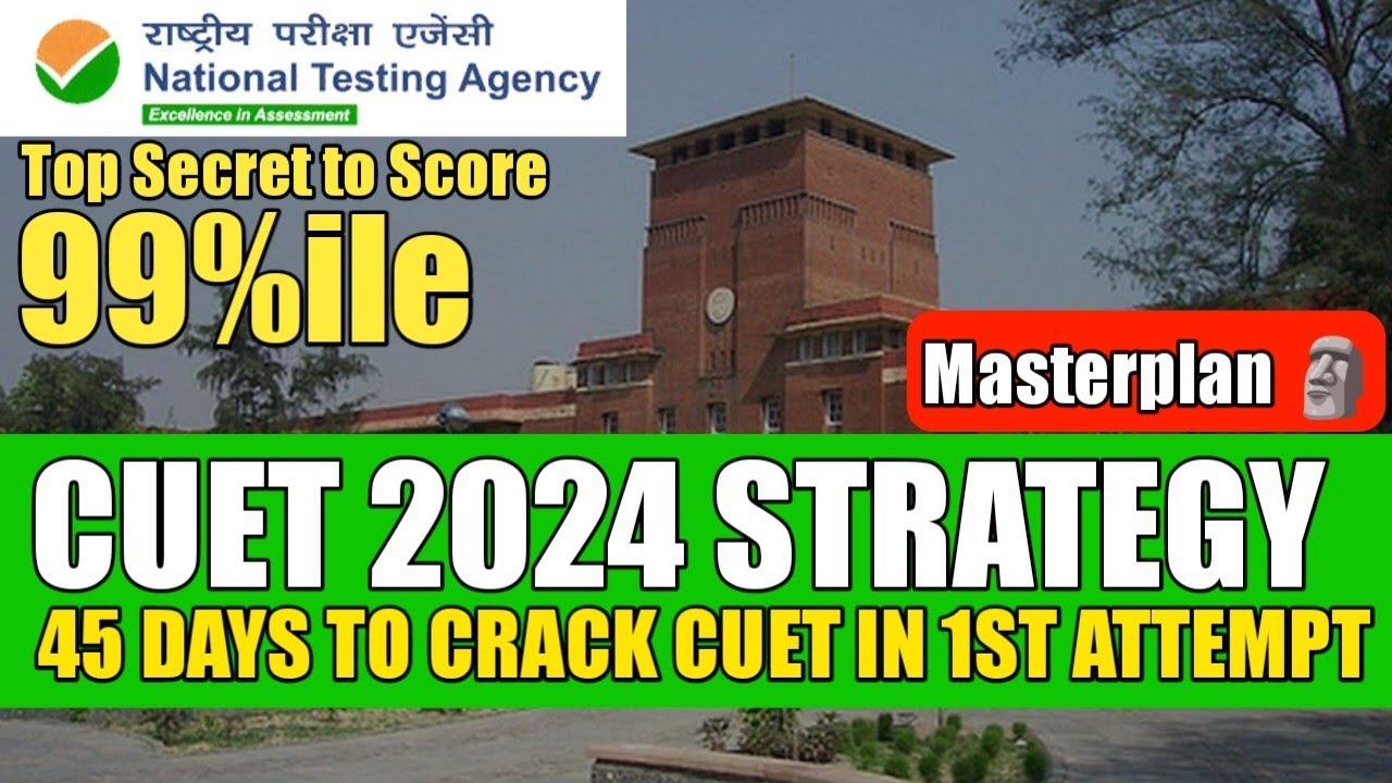 CUET 2024: 45 Days Strategy | Top Secret to score 99%ile in 45 Days in ...