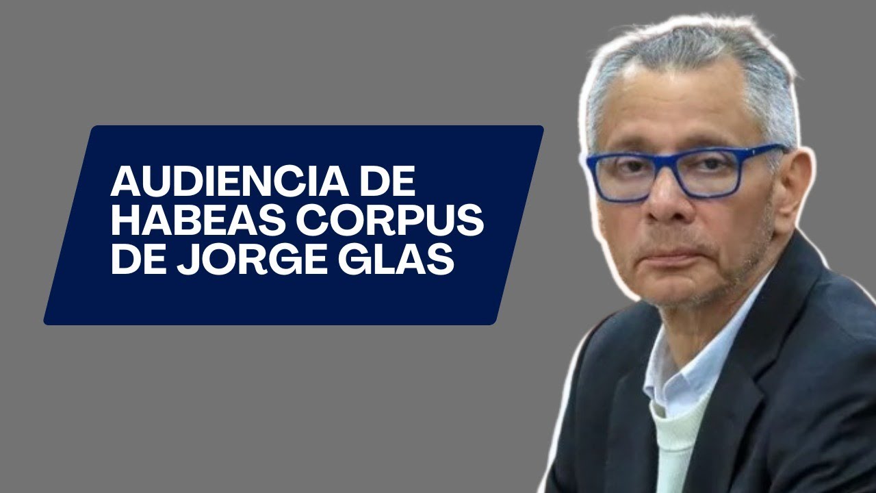 🔴 EN VIVO 🔴 Audiencia de Habeas Corpus de Jorge Glas