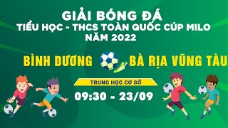🔴Trực tiếp: Bình Dương - Bà rịa - Vũng Tàu l VCK giải bóng đá TH&THCS toàn quốc cup Milo 2022
