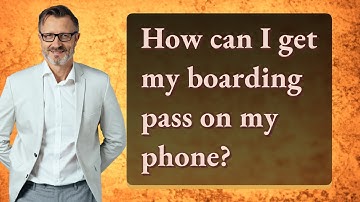 How can I get my boarding pass on my phone?