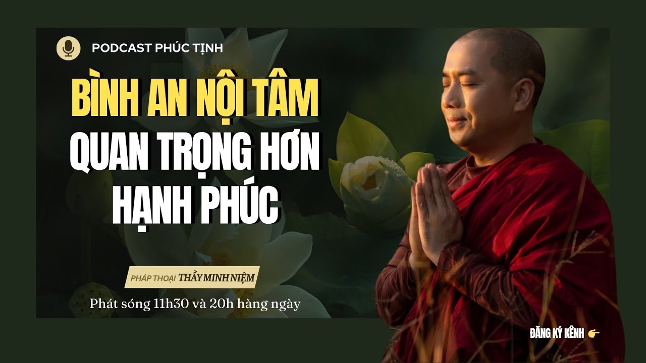 QUÁ THẤM: Bình An Nội Tâm Quan Trọng Hơn Hạnh Phúc | Thầy Minh Niệm | Phúc Tịnh