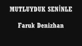 Faruk Denizhan - Mutluyduk Seninle