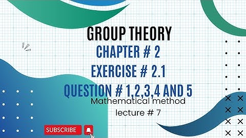 Ch# 2 |Group Theory |Question # 1,2,3,4 and 5|Exercise # 2.1| Mathematical Method