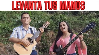 Levanta tus manos // YULENI FRANCO Y SAMUEL CARDOZO