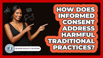 How Does Informed Consent Address Harmful Traditional Practices? - Gender Equality Network