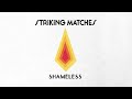 Striking Matches - Shameless (Audio)