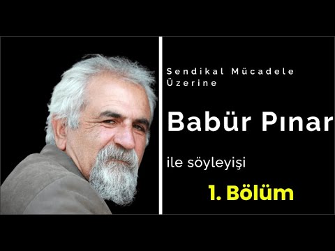 Babür Pınar ile sendikal mücadele üzerine söyleşi 1. Bölüm