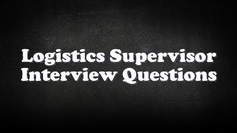 Logistics Supervisor Interview Questions