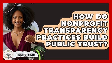 How Do Nonprofit Transparency Practices Build Public Trust? - The Nonprofit Digest
