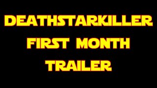 Deathstarkiller First Month Highlights
