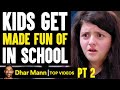 Kids Get MADE FUN OF In SCHOOL, What Happens Next Is Shocking PT 2 | Dhar Mann