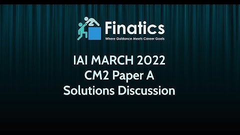 IAI March 2022 CM2 Paper A Solution Discussion