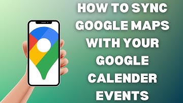 How To Sync Google Maps With Your Google Calendar Events