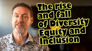 The rise and fall of Diversity, Equity and Inclusion