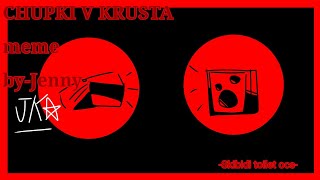 CHUPKI V KRUSTA/meme
