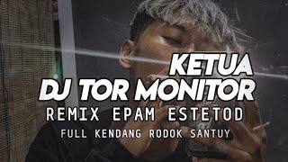 Download Lagu DJ TOR MONITOR KETUA ( remix epam estetod ) full kendang rodok santuy ) MP3