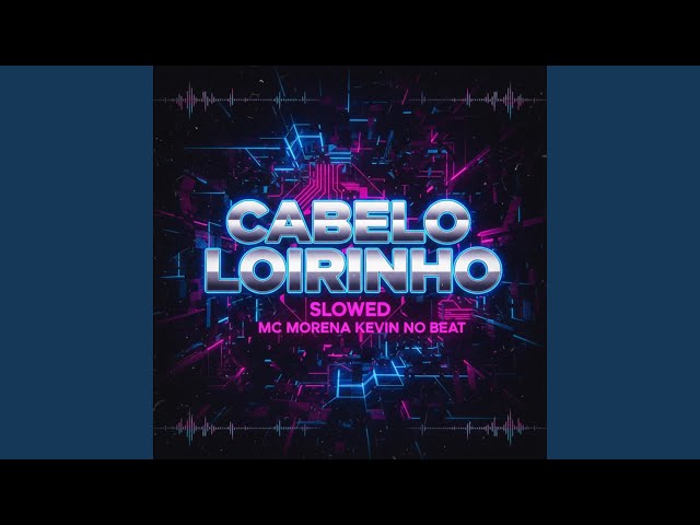 Cabelo Loirinho Slowed