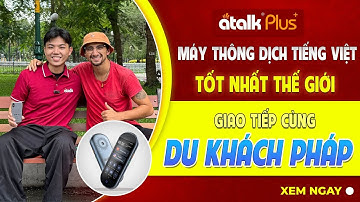 MÁY PHIÊN DỊCH 150 NGÔN NGỮ ATALK PLUS+ GIAO TIẾP TIẾNG PHÁP CÙNG NGƯỜI NƯỚC NGOÀI DỄ DÀNG