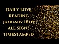 Daily Love Reading💖~ January 18th ~ All Signs ~ TIMESTAMPED