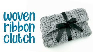 How To Crochet the Woven Ribbon Clutch