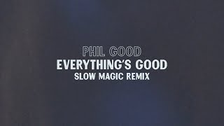 Phil Good - Everything's Good (Slow Magic Remix)