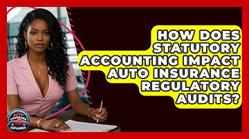 How Does Statutory Accounting Impact Auto Insurance Regulatory Audits? - Auto Coverage Explained