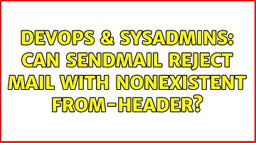 DevOps & SysAdmins: Can sendmail reject mail with nonexistent From-Header?