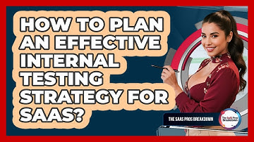 How To Plan An Effective Internal Testing Strategy For SaaS?