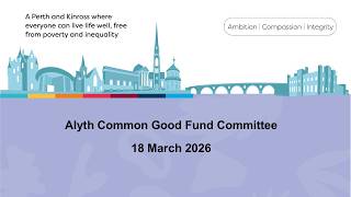 Alyth Common Good Fund Committee - 18 March 2026