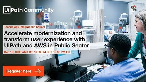 Technology Series: Modernize and transform user experience with UiPath and AWS in Public Sector
