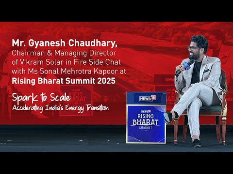 Fire Side Chat of Mr. Gyanesh Chaudhary, CMD Vikram Solar at Rising Bharat Summit 2025 - video from Vikram Solar
