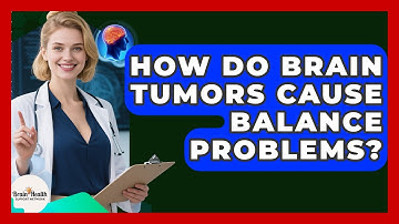 How Do Brain Tumors Cause Balance Problems? - Brain Health Support Network