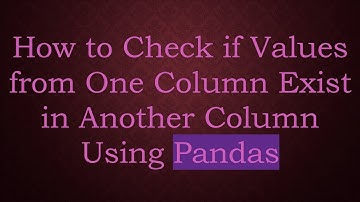 How to Check if Values from One Column Exist in Another Column Using Pandas