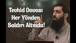 Tevhid Daveti Her Yönden Saldırı Altında!