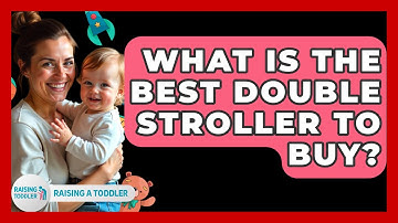 What Is The Best Double Stroller To Buy? - Raising A Toddler