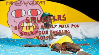 SMUCKERS by Tyler, The Creator (but it’ll really make you hold your f***ing horses)