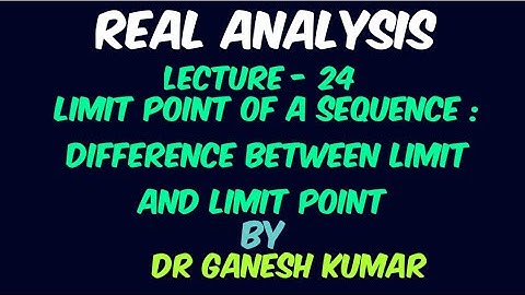 Lecture - 24-Limit Point of a sequence : difference between limit and Limit Point