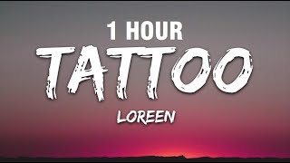 [1 HOUR] Loreen - Tattoo (Lyrics)