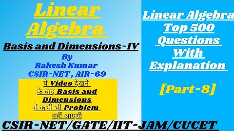 Basis and Dimensions-IV||Part-8||Linear Algebra ||CSIR-NET/GATE-2022/IIT-JAM/CUCET/BHU |