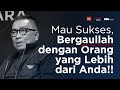 Mau Sukses, Bergaullah Dengan Orang Yang Lebih Dari Anda!! | Helmy Yahya Bicara