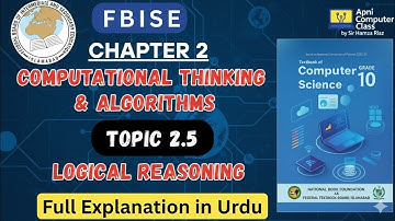 FBISE Class 10 Computer Chapter 2 | Logical Reasoning| Topic 2.5 Full Explanation in Urdu