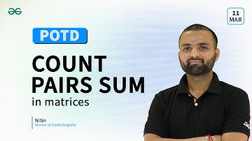 POTD- 11/03/2024 | Count pairs Sum in matrices | Problem of the Day | GeeksforGeeks
