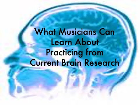 What Musicians Can Learn About Practicing from Current Brain Research: Part I