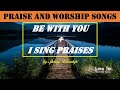 Be with You   I Sing Praises to Your Name with Lyrics by Spring Worship