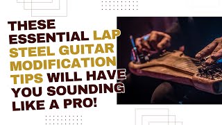 Modification Tips for Your Lap Steel Guitar Bar to Help Make You Sound Like a Pro chords