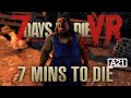 7 Days to Die VR - 7 Mins to Die, A21, Multiplayer Server