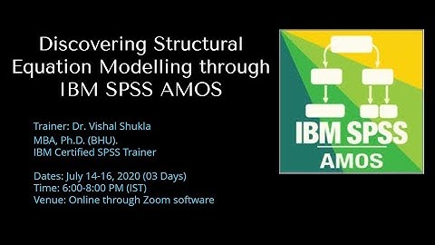 Discovering Structural Equation Modelling Through IBM SPSS AMOS (Day 2)