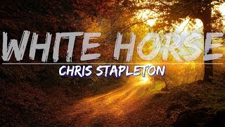 Chris Stapleton - White Horse (Lyrics) - Full Audio, 4k Video