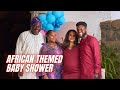 Our nigerian themed baby shower  life update