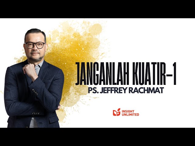 Janganlah Kuatir part 1 (JPCC Sermon) - Ps. Jeffrey Rachmat class=